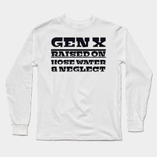 Gen x raised on hose water and neglect. Long Sleeve T-Shirt